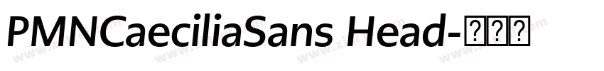 PMNCaeciliaSans Head字体转换 PMNCaeciliaSans Head字体转换